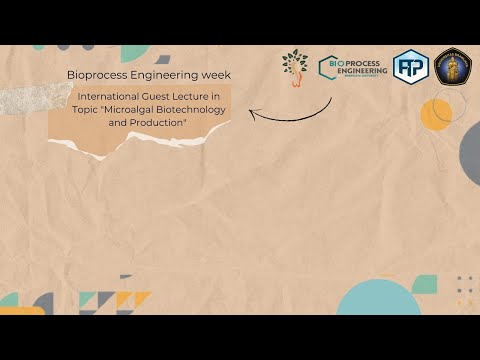Bioprocess Engineering International Guest Lecture: Microalgal Biotechnology and Production